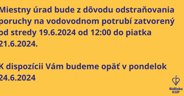 Miestny úrad Mestskej časti Košice - Sídlisko KVP bude z dôvodu odstraňovania poruchy na vodovodnom potrubí zatvorený od stredy 19.6.2024 od 1200 do piatka 21.6.2024. K dispozícii Vám budeme opäť .jpg